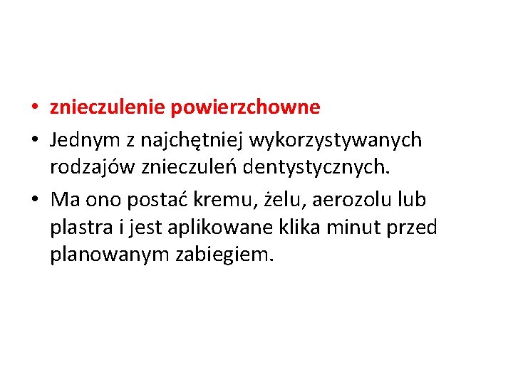  • znieczulenie powierzchowne • Jednym z najchętniej wykorzystywanych rodzajów znieczuleń dentystycznych. • Ma