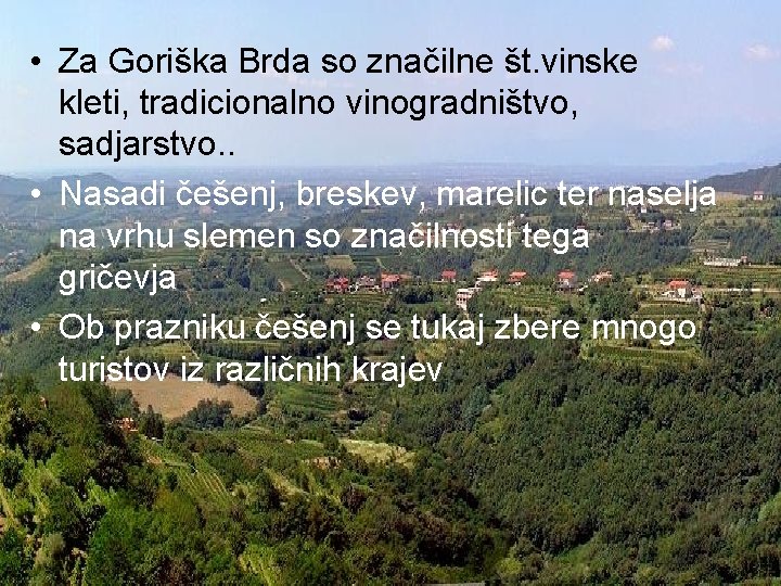  • Za Goriška Brda so značilne št. vinske kleti, tradicionalno vinogradništvo, sadjarstvo. .