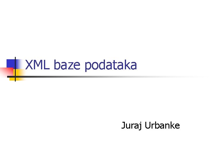 XML baze podataka Juraj Urbanke 