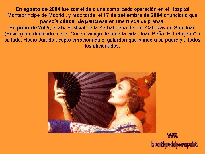 En agosto de 2004 fue sometida a una complicada operación en el Hospital Montepríncipe