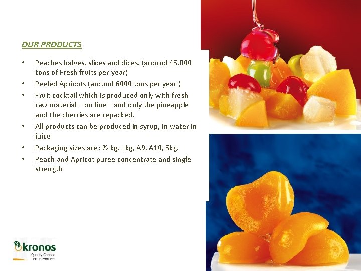 OUR PRODUCTS • • • Peaches halves, slices and dices. (around 45. 000 tons