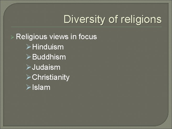 Diversity of religions Ø Religious views in focus ØHinduism ØBuddhism ØJudaism ØChristianity ØIslam Diversity of religions Ø Religious views in focus ØHinduism ØBuddhism ØJudaism ØChristianity ØIslam