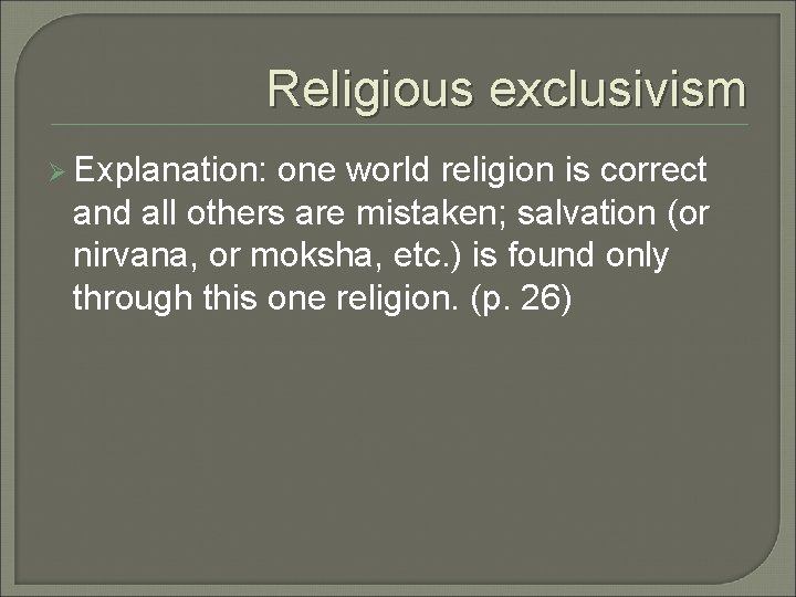 Religious exclusivism Ø Explanation: one world religion is correct and all others are mistaken; Religious exclusivism Ø Explanation: one world religion is correct and all others are mistaken;