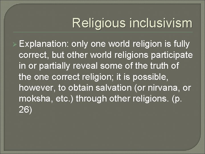 Religious inclusivism Ø Explanation: only one world religion is fully correct, but other world Religious inclusivism Ø Explanation: only one world religion is fully correct, but other world