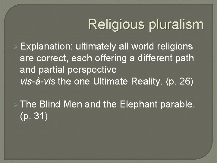 Religious pluralism Ø Explanation: ultimately all world religions are correct, each offering a different Religious pluralism Ø Explanation: ultimately all world religions are correct, each offering a different