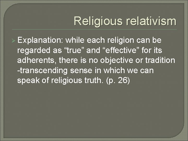 Religious relativism Ø Explanation: while each religion can be regarded as “true” and “effective” Religious relativism Ø Explanation: while each religion can be regarded as “true” and “effective”