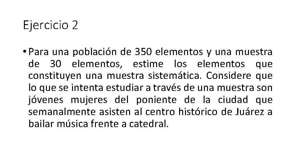 Ejercicio 2 • Para una población de 350 elementos y una muestra de 30