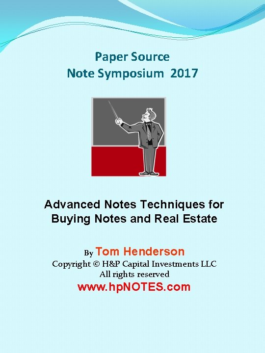 Paper Source Note Symposium 2017 Advanced Notes Techniques for Buying Notes and Real Estate