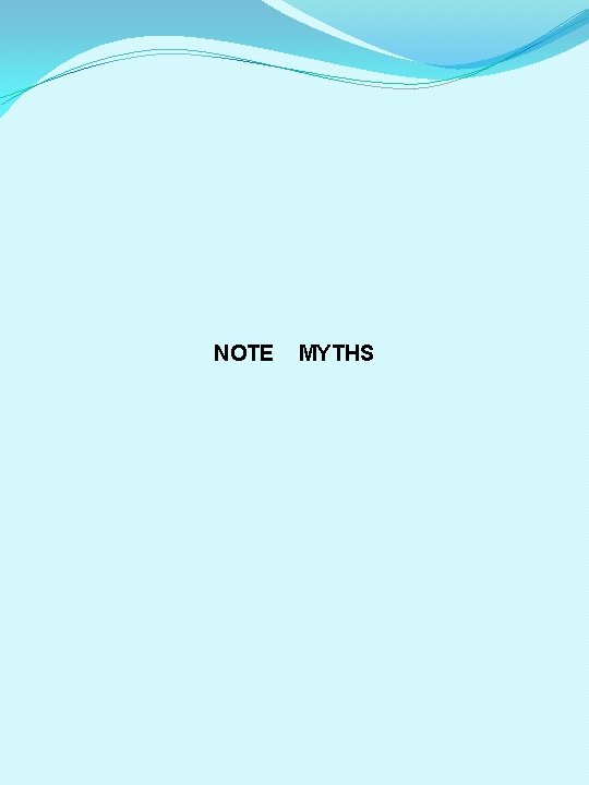 NOTE MYTHS 