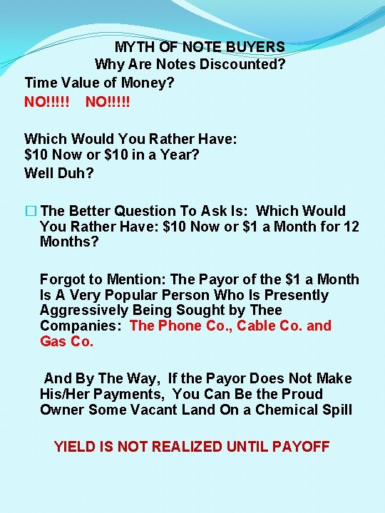 MYTH OF NOTE BUYERS Why Are Notes Discounted? Time Value of Money? NO!!!!! Which