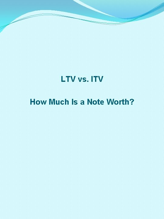 LTV vs. ITV How Much Is a Note Worth? 