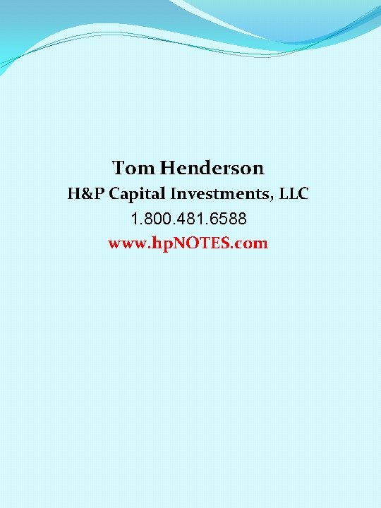 Tom Henderson H&P Capital Investments, LLC 1. 800. 481. 6588 www. hp. NOTES. com