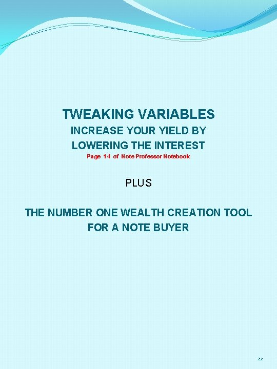 TWEAKING VARIABLES INCREASE YOUR YIELD BY LOWERING THE INTEREST Page 14 of Note Professor