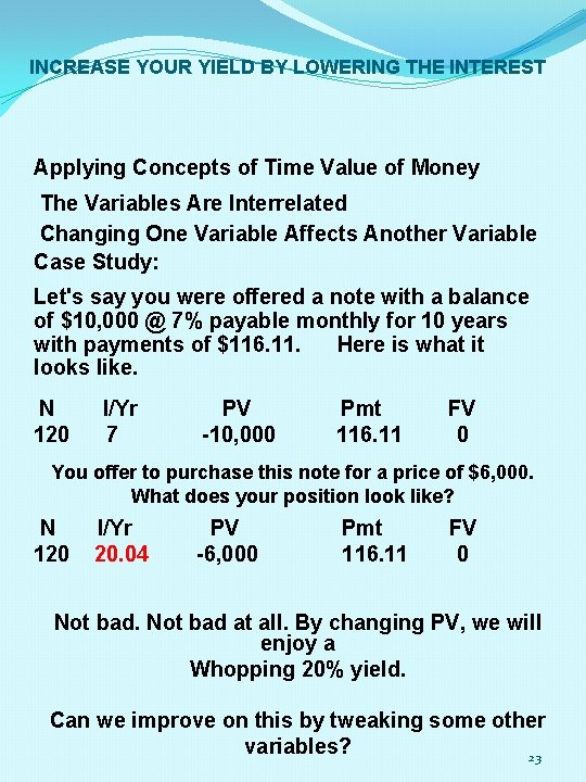 INCREASE YOUR YIELD BY LOWERING THE INTEREST Applying Concepts of Time Value of Money