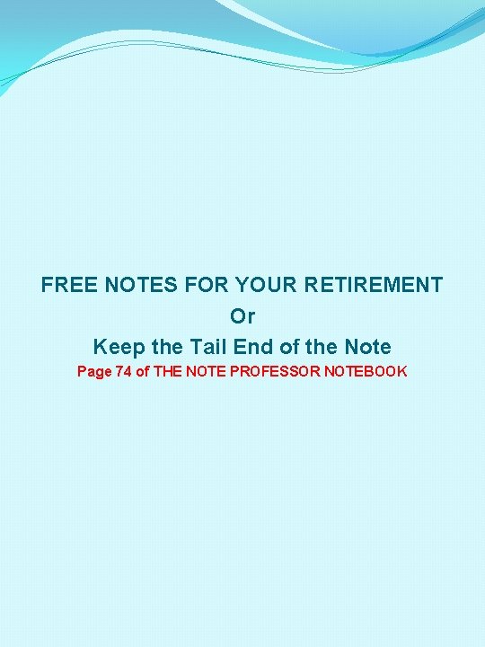 FREE NOTES FOR YOUR RETIREMENT Or Keep the Tail End of the Note Page