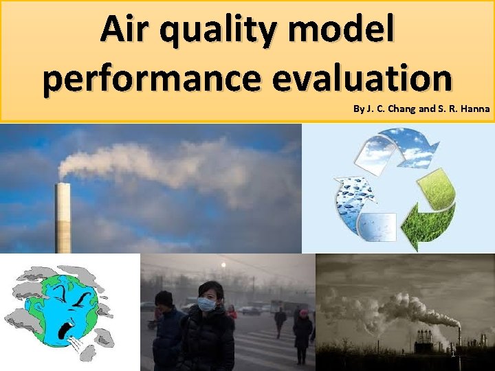 Air quality model performance evaluation By J. C. Chang and S. R. Hanna 1
