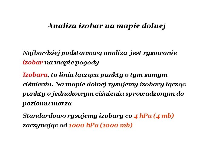 Analiza izobar na mapie dolnej Najbardziej podstawową analizą jest rysowanie izobar na mapie pogody Analiza izobar na mapie dolnej Najbardziej podstawową analizą jest rysowanie izobar na mapie pogody