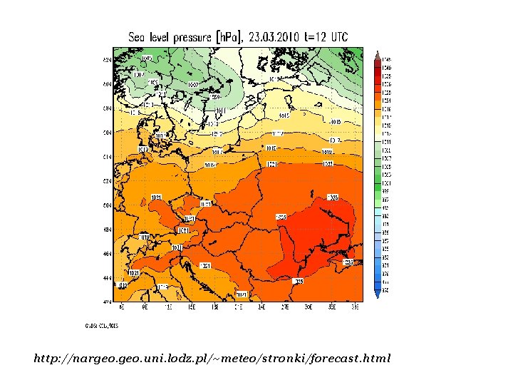 http: //nargeo. uni. lodz. pl/~meteo/stronki/forecast. html http: //nargeo. uni. lodz. pl/~meteo/stronki/forecast. html