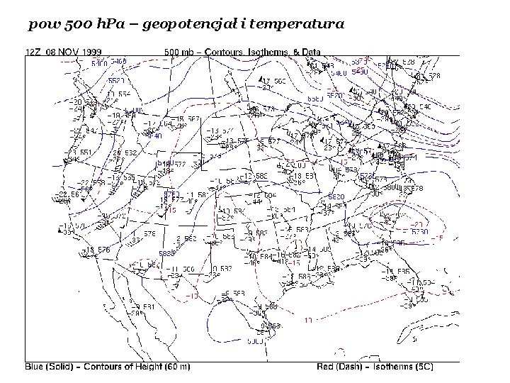 pow 500 h. Pa – geopotencjał i temperatura pow 500 h. Pa – geopotencjał i temperatura
