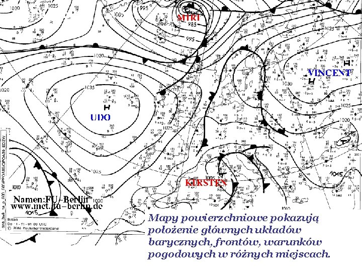 Surface Maps Mapy powierzchniowe pokazują położenie głównych układów barycznych, frontów, warunków pogodowych w różnych Surface Maps Mapy powierzchniowe pokazują położenie głównych układów barycznych, frontów, warunków pogodowych w różnych