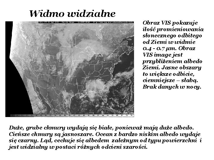 Widmo widzialne Obraz VIS pokazuje ilość promieniowania słonecznego odbitego od Ziemi w widmie 0. Widmo widzialne Obraz VIS pokazuje ilość promieniowania słonecznego odbitego od Ziemi w widmie 0.