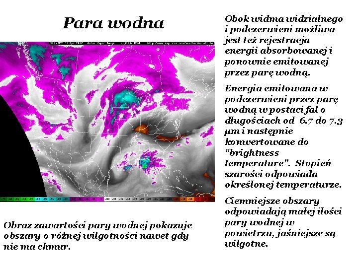 Para wodna Obok widma widzialnego i podczerwieni możliwa jest też rejestracja energii absorbowanej i Para wodna Obok widma widzialnego i podczerwieni możliwa jest też rejestracja energii absorbowanej i