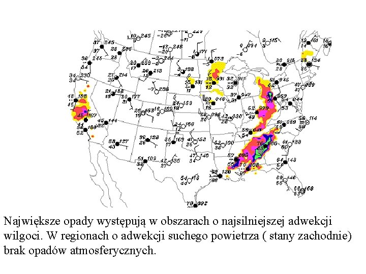 Największe opady występują w obszarach o najsilniejszej adwekcji wilgoci. W regionach o adwekcji suchego Największe opady występują w obszarach o najsilniejszej adwekcji wilgoci. W regionach o adwekcji suchego