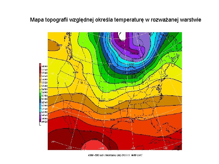 Mapa topografii względnej określa temperaturę w rozważanej warstwie Mapa topografii względnej określa temperaturę w rozważanej warstwie
