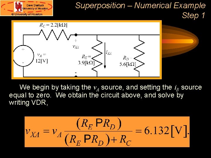 Superposition – Numerical Example Step 1 We begin by taking the v. A source, Superposition – Numerical Example Step 1 We begin by taking the v. A source,