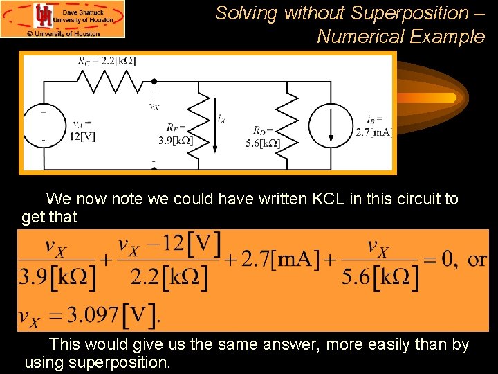 Solving without Superposition – Numerical Example We now note we could have written KCL Solving without Superposition – Numerical Example We now note we could have written KCL