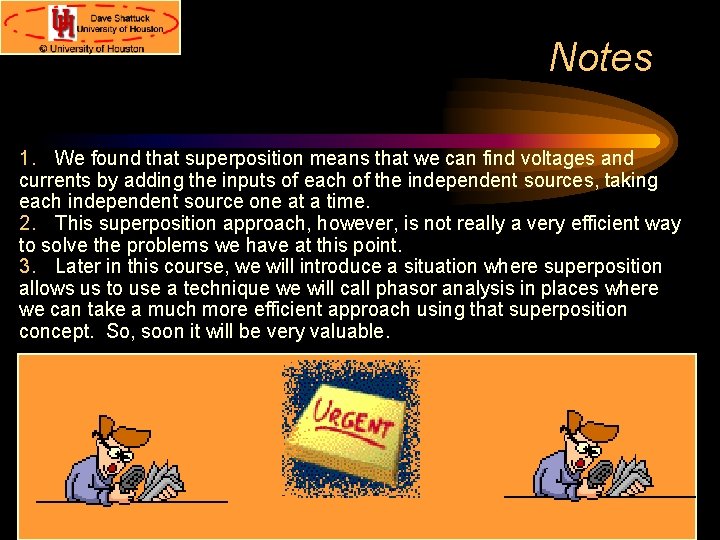 Notes 1. We found that superposition means that we can find voltages and currents Notes 1. We found that superposition means that we can find voltages and currents