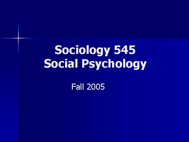 Sociology 545 Social Psychology Fall 2005 