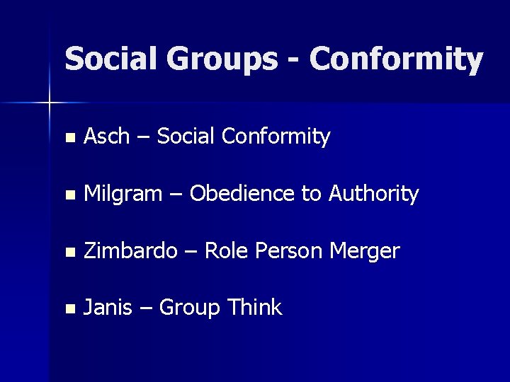 Social Groups - Conformity n Asch – Social Conformity n Milgram – Obedience to