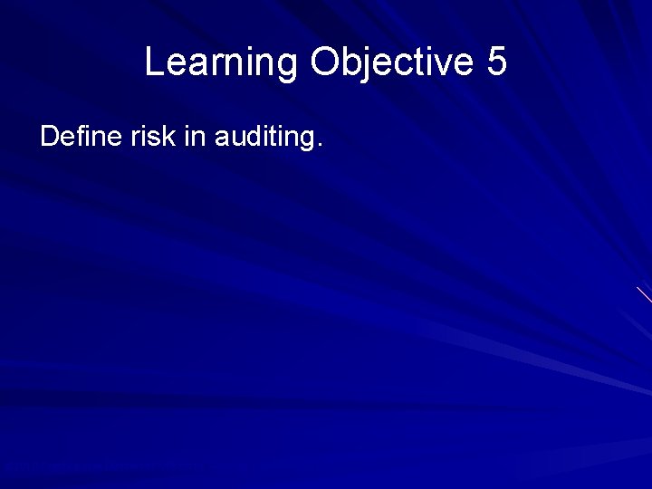 Learning Objective 5 Define risk in auditing. © 2010 Prentice Hall Business Publishing, Auditing