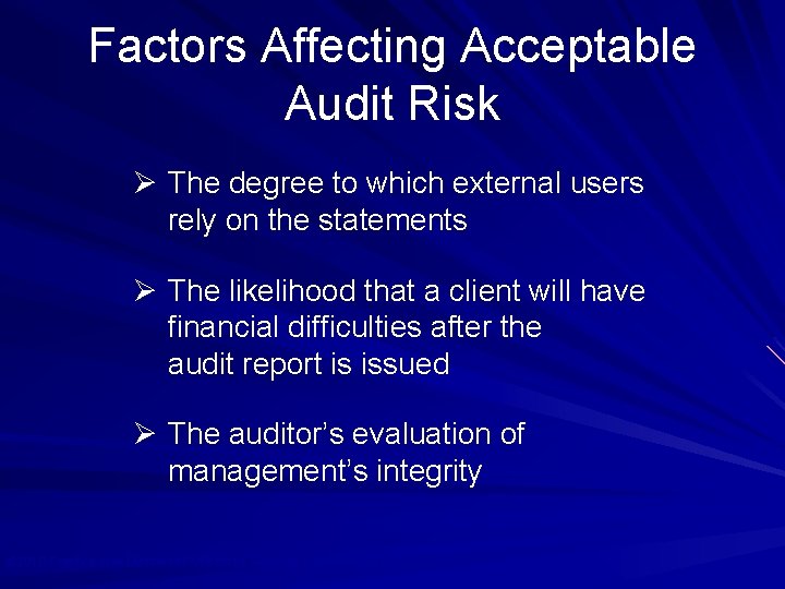 Factors Affecting Acceptable Audit Risk Ø The degree to which external users rely on