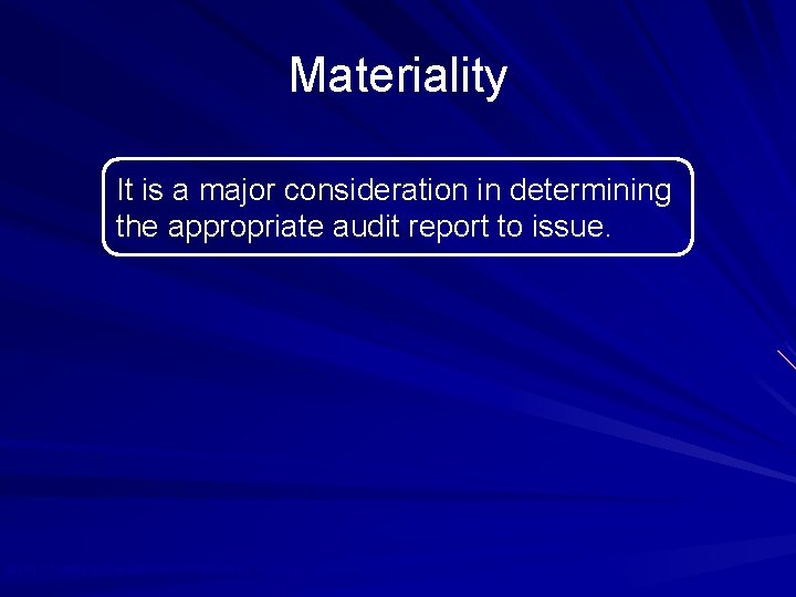 Materiality It is a major consideration in determining the appropriate audit report to issue. Materiality It is a major consideration in determining the appropriate audit report to issue.