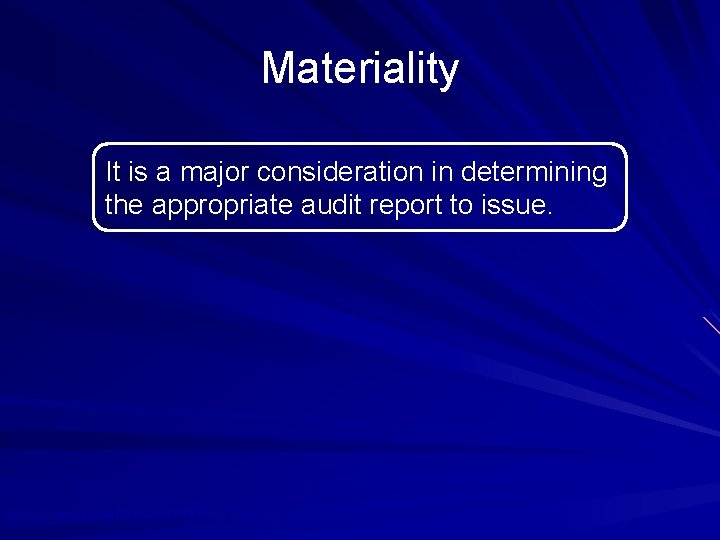 Materiality It is a major consideration in determining the appropriate audit report to issue.