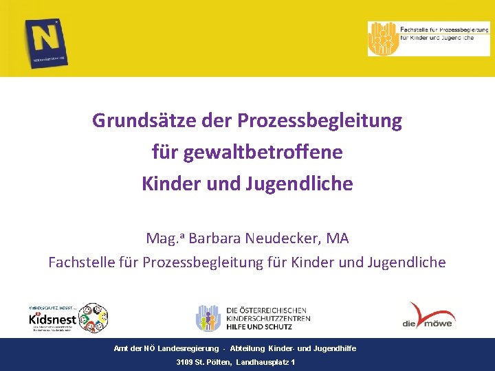 Grundsätze der Prozessbegleitung für gewaltbetroffene Kinder und Jugendliche Mag. a Barbara Neudecker, MA Fachstelle