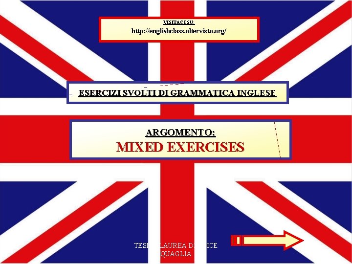 VISITACI SU: http: //englishclass. altervista. org/ ESERCIZI SVOLTI DI GRAMMATICA INGLESE ARGOMENTO: MIXED EXERCISES