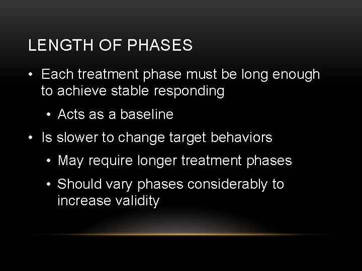 LENGTH OF PHASES • Each treatment phase must be long enough to achieve stable