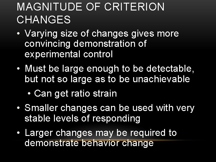 MAGNITUDE OF CRITERION CHANGES • Varying size of changes gives more convincing demonstration of