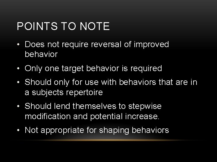 POINTS TO NOTE • Does not require reversal of improved behavior • Only one