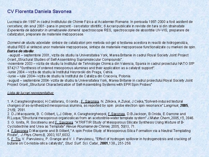CV Florenta Daniela Savonea Lucreaza din 1997 in cadrul Institutului de Chimie Fizica al