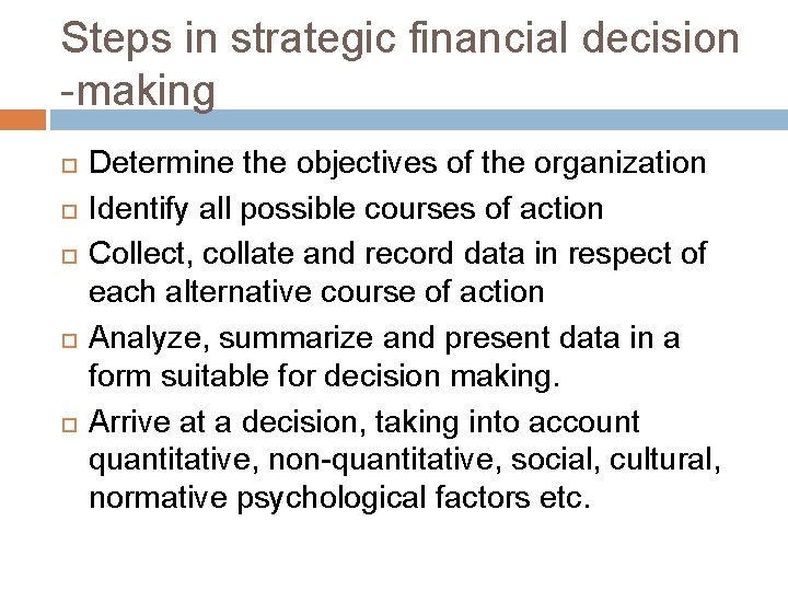 Steps in strategic financial decision -making Determine the objectives of the organization Identify all