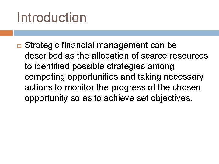 Introduction Strategic financial management can be described as the allocation of scarce resources to