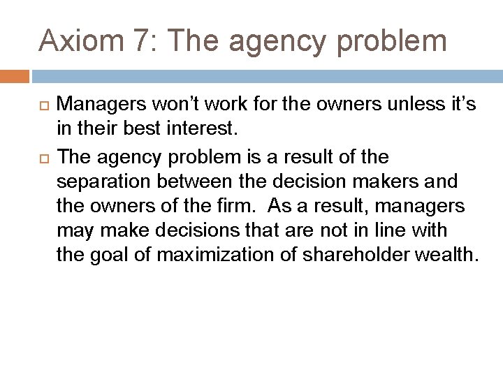 Axiom 7: The agency problem Managers won’t work for the owners unless it’s in