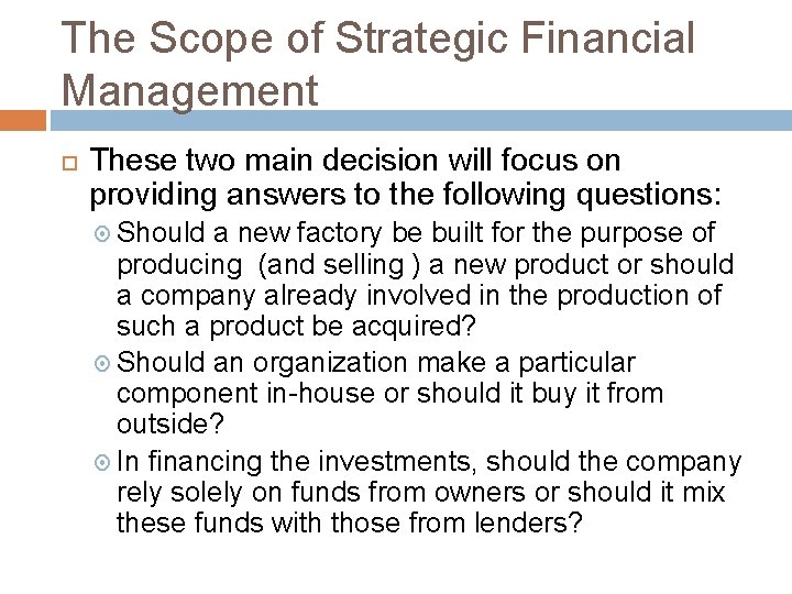 The Scope of Strategic Financial Management These two main decision will focus on providing