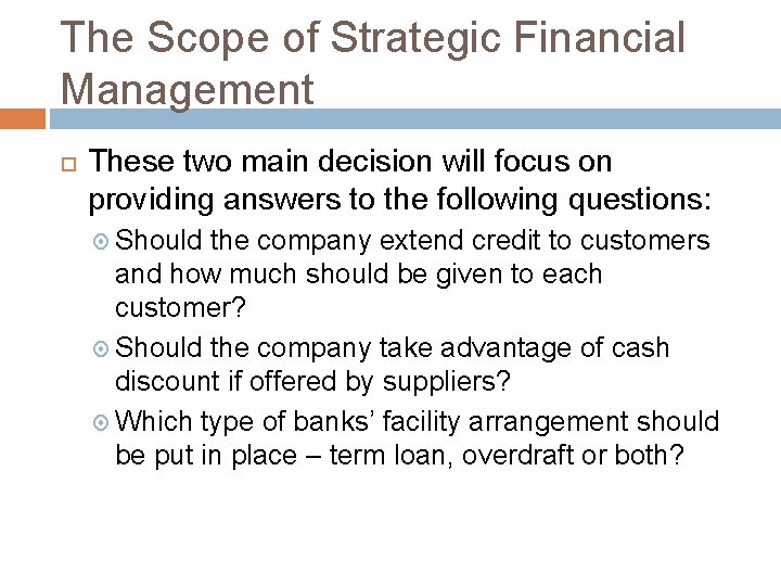 The Scope of Strategic Financial Management These two main decision will focus on providing