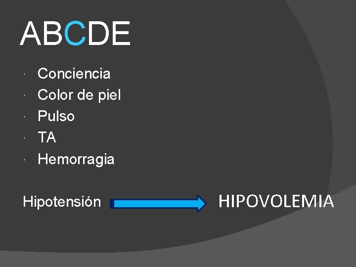 ABCDE Conciencia Color de piel Pulso TA Hemorragia Hipotensión HIPOVOLEMIA 