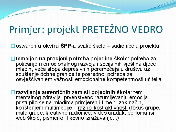 Primjer: projekt PRETEŽNO VEDRO �ostvaren u okviru ŠPP-a svake škole – sudionice u projektu